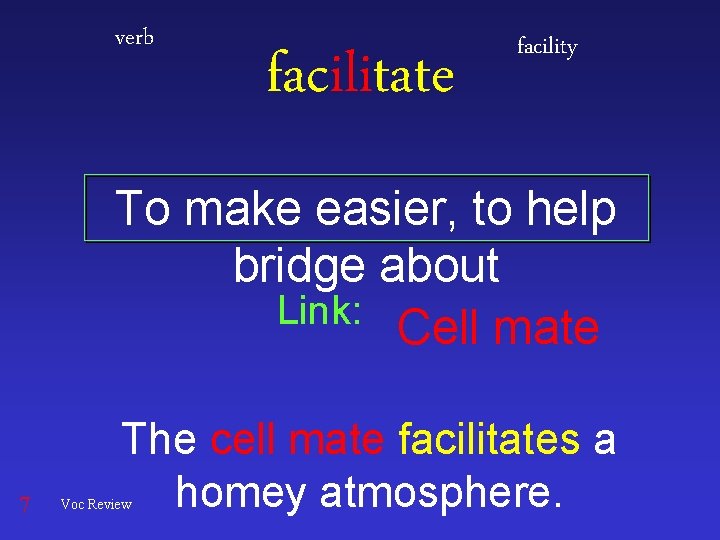 verb facilitate facility To make easier, to help bridge about Link: Cell mate 7