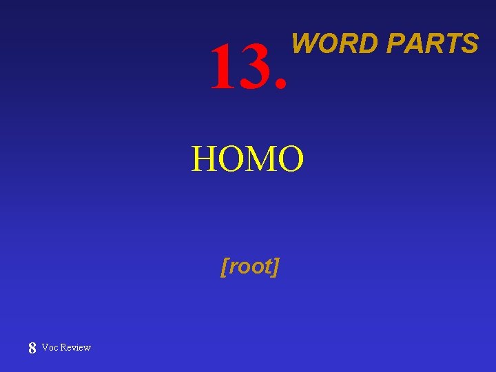 13. WORD PARTS HOMO [root] 8 Voc Review 