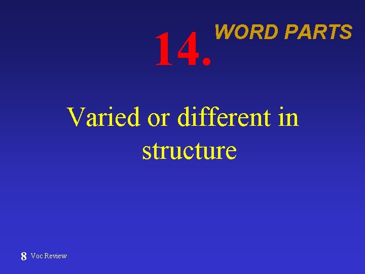 14. WORD PARTS Varied or different in structure 8 Voc Review 