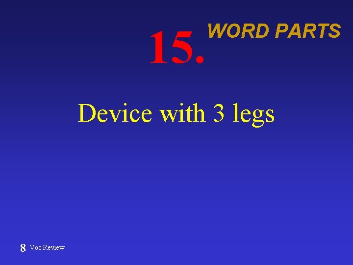 15. WORD PARTS Device with 3 legs 8 Voc Review 