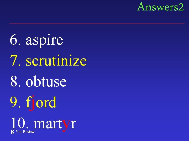 Answers 2 6. aspire 7. scrutinize 8. obtuse 9. fjord 10. martyr 8 Voc