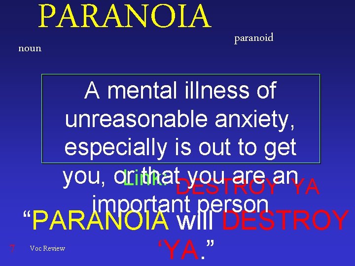 PARANOIA noun paranoid A mental illness of unreasonable anxiety, especially is out to get