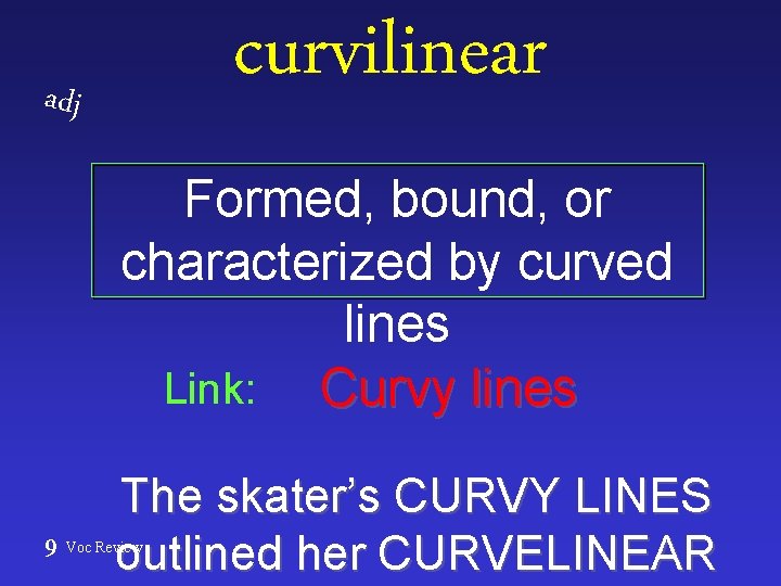 curvilinear adj Formed, bound, or characterized by curved lines Link: Curvy lines 9 The