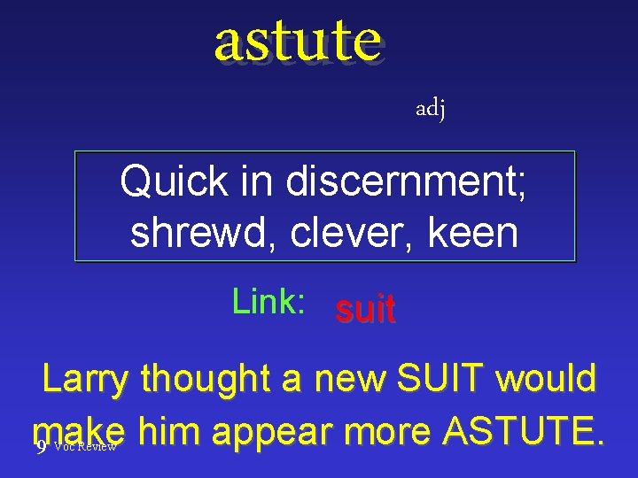 astute adj Quick in discernment; shrewd, clever, keen Link: suit Larry thought a new