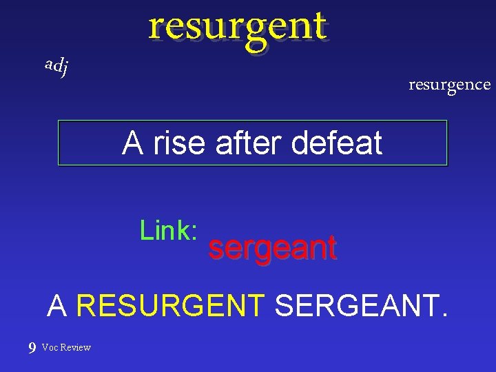 adj resurgent resurgence A rise after defeat Link: sergeant A RESURGENT SERGEANT. 9 Voc