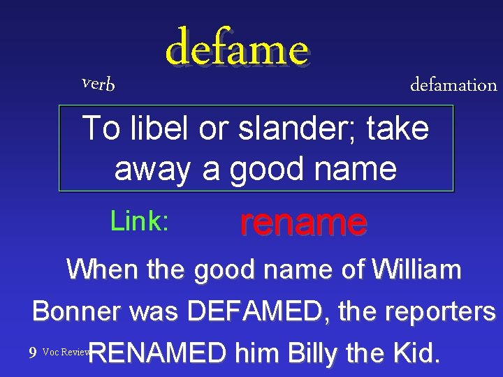 verb defame defamation To libel or slander; take away a good name Link: rename