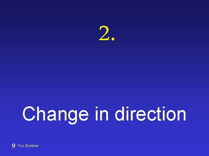 2. Change in direction 9 Voc Review 