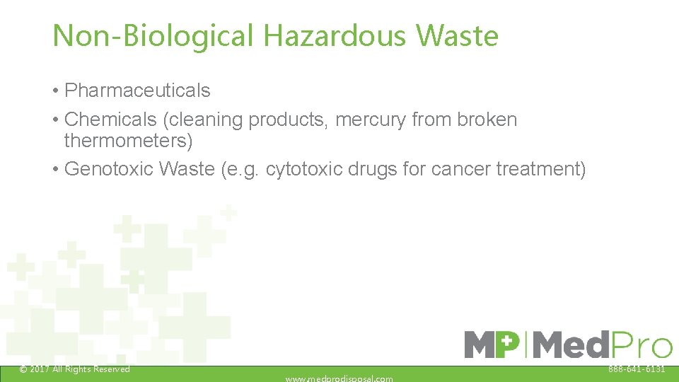 Non-Biological Hazardous Waste • Pharmaceuticals • Chemicals (cleaning products, mercury from broken thermometers) •