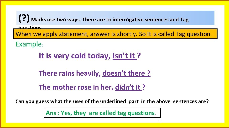 . (? ) Marks use two ways, There are to interrogative sentences and Tag
