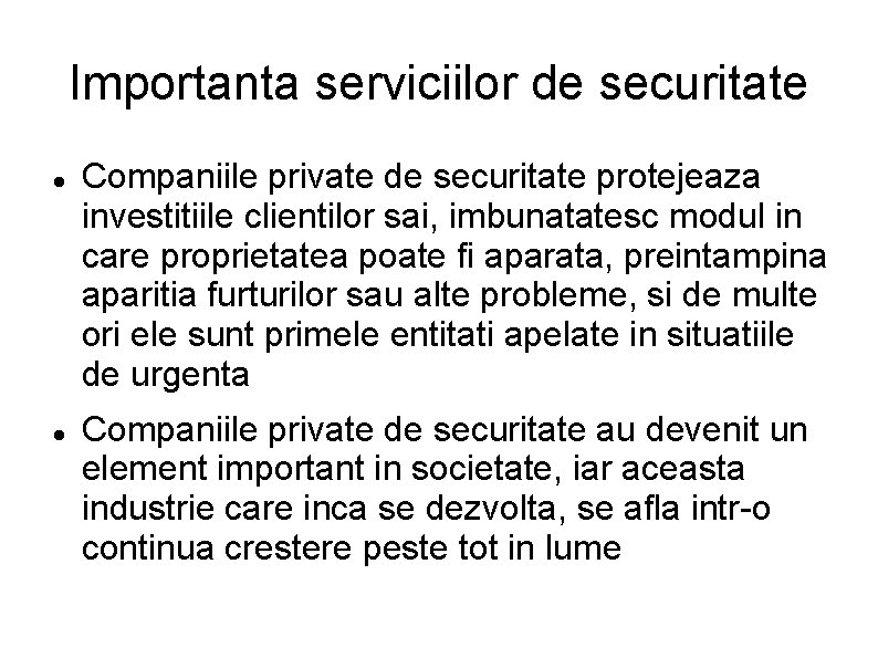 Importanta serviciilor de securitate Companiile private de securitate protejeaza investitiile clientilor sai, imbunatatesc modul
