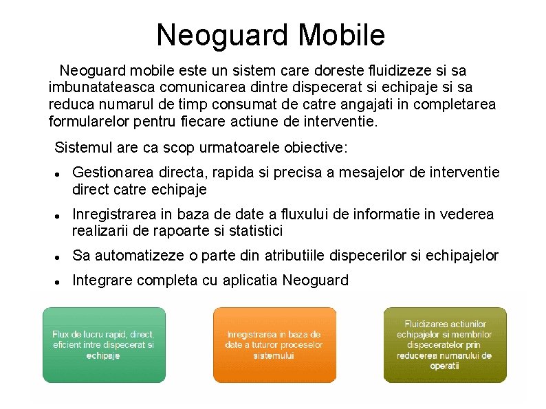 Neoguard Mobile Neoguard mobile este un sistem care doreste fluidizeze si sa imbunatateasca comunicarea