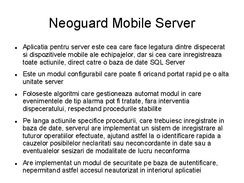 Neoguard Mobile Server Aplicatia pentru server este cea care face legatura dintre dispecerat si