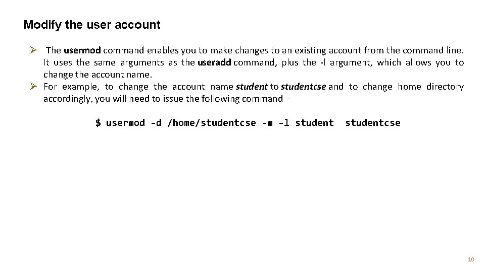 Modify the user account Ø The usermod command enables you to make changes to