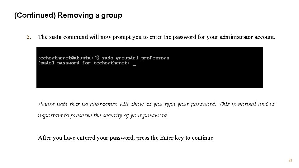 (Continued) Removing a group 3. The sudo command will now prompt you to enter