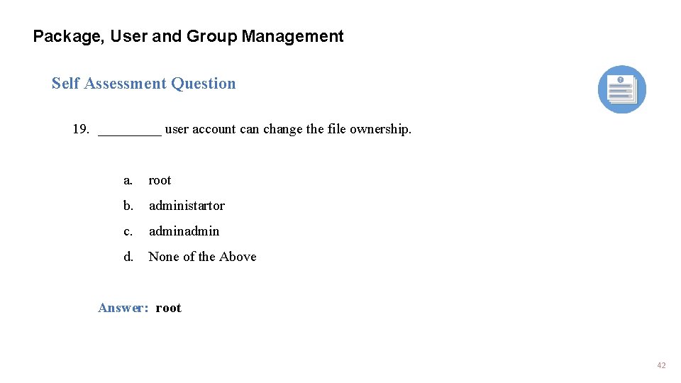 Package, User and Group Management Self Assessment Question 19. _____ user account can change