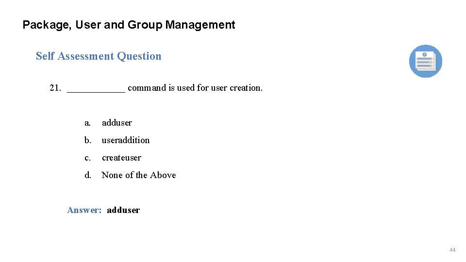 Package, User and Group Management Self Assessment Question 21. ______ command is used for