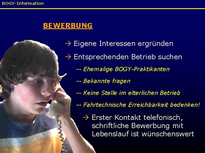BOGY-Information BEWERBUNG Eigene Interessen ergründen Entsprechenden Betrieb suchen -- Ehemalige BOGY-Praktikanten -- Bekannte fragen
