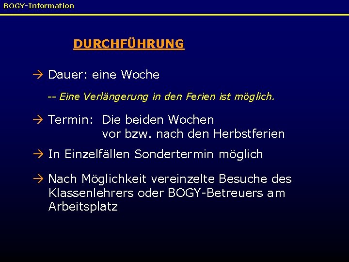 BOGY-Information DURCHFÜHRUNG Dauer: eine Woche -- Eine Verlängerung in den Ferien ist möglich. Termin: