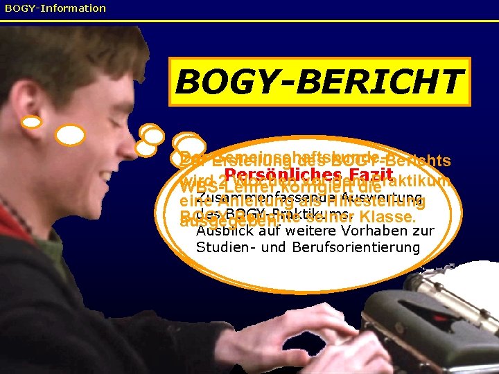 BOGY-Information BOGY-BERICHT Der Gemeinschaftskunde-/ Zur Erstellung BOGY-Berichts Job unddes Betrieb Wochenablauf Vorüberlegungen Persönliches Fazit
