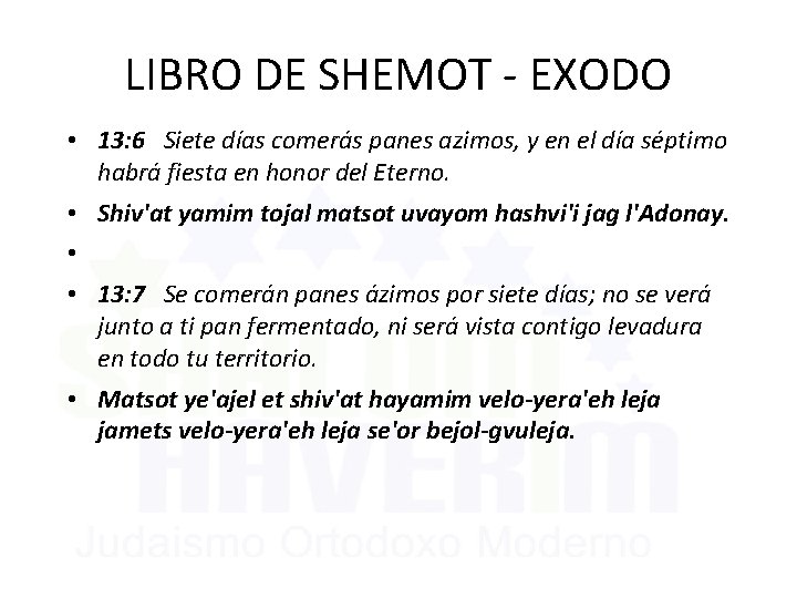 LIBRO DE SHEMOT - EXODO • 13: 6 Siete días comerás panes azimos, y