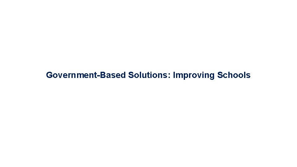 Government-Based Solutions: Improving Schools 