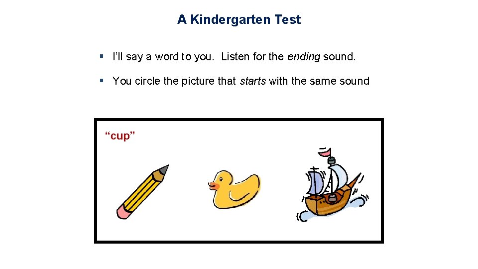 A Kindergarten Test § I’ll say a word to you. Listen for the ending