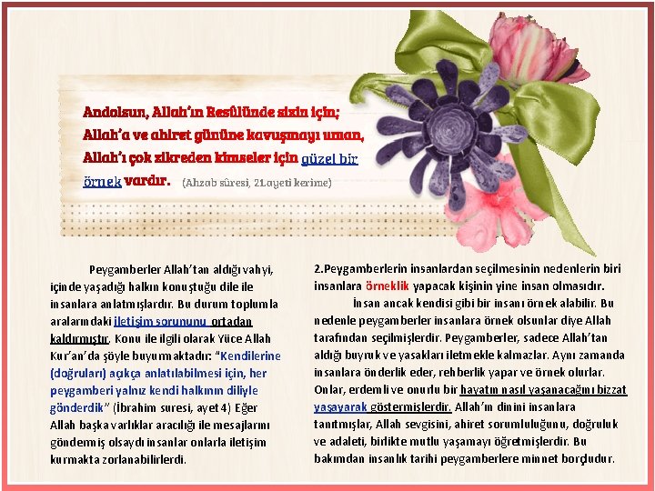 güzel bir örnek (Ahzab sûresi, 21. ayeti kerime) Peygamberler Allah’tan aldığı vahyi, içinde yaşadığı