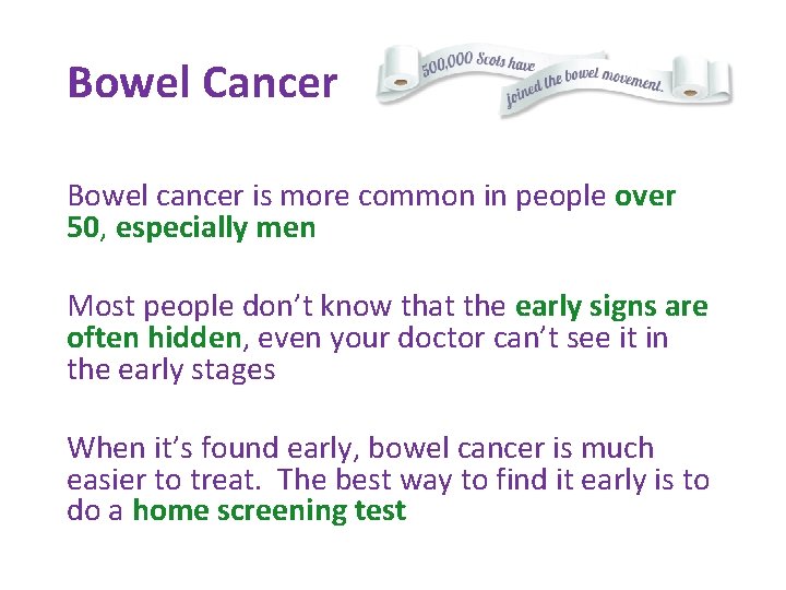 Bowel Cancer Bowel cancer is more common in people over 50, especially men Most