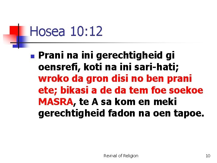 Hosea 10: 12 n Prani na ini gerechtigheid gi oensrefi, koti na ini sari-hati;