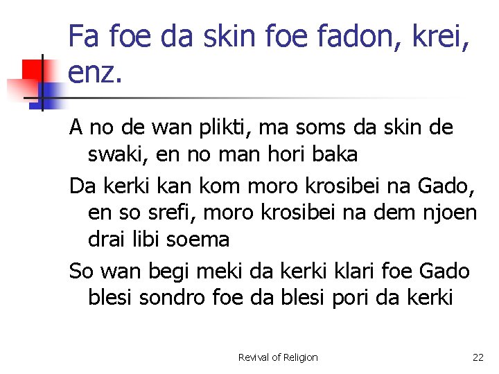 Fa foe da skin foe fadon, krei, enz. A no de wan plikti, ma