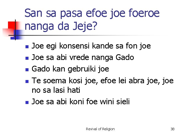 San sa pasa efoe joe foeroe nanga da Jeje? n n n Joe egi