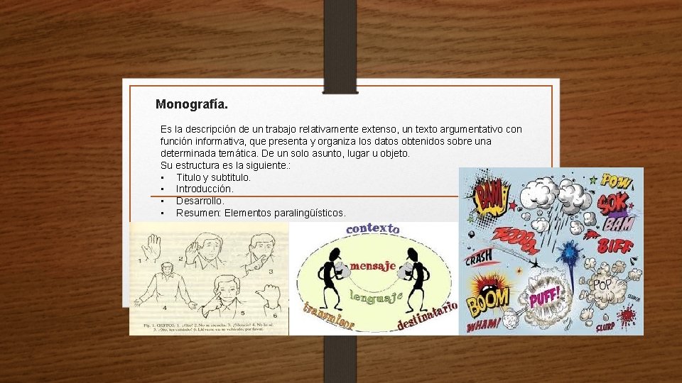 Monografía. Es la descripción de un trabajo relativamente extenso, un texto argumentativo con función