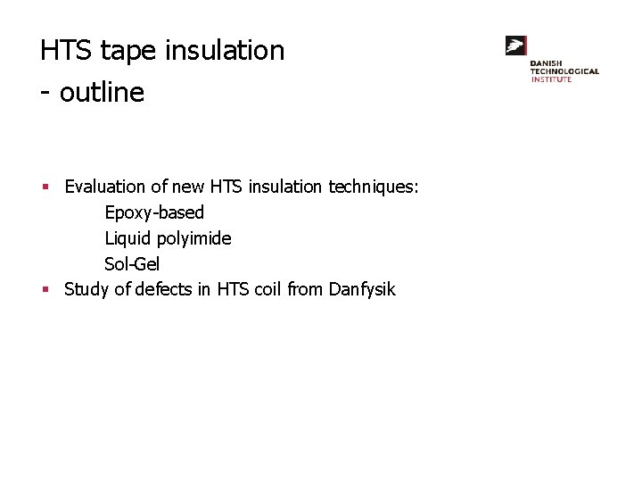 HTS tape insulation - outline § Evaluation of new HTS insulation techniques: Epoxy-based Liquid