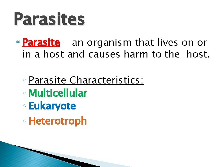 Parasites Parasite - an organism that lives on or in a host and causes