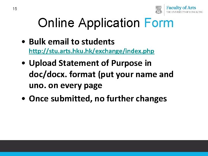 15 Online Application Form • Bulk email to students http: //stu. arts. hku. hk/exchange/index.