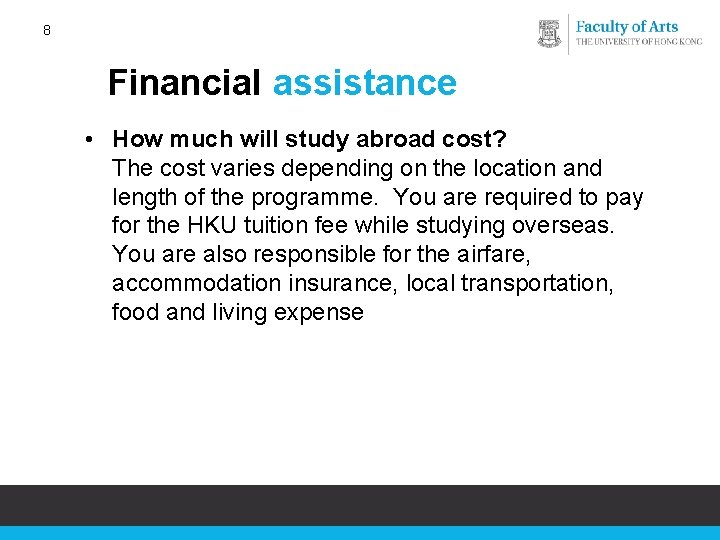 8 Financial assistance • How much will study abroad cost? The cost varies depending