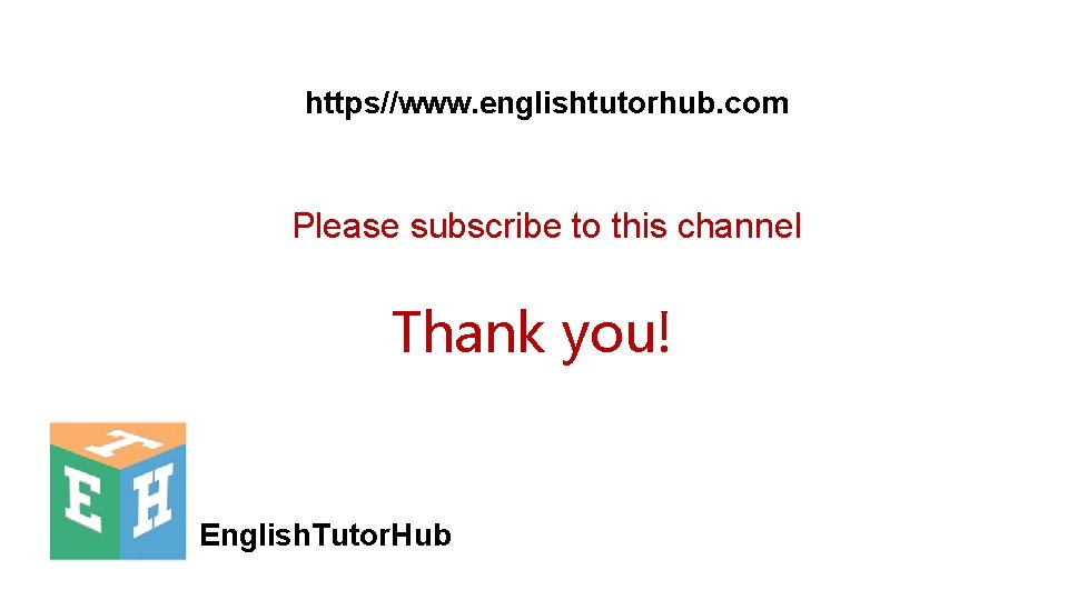 https//www. englishtutorhub. com Please subscribe to this channel Thank you! English. Tutor. Hub 