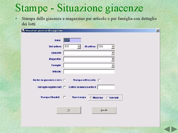 Stampe - Situazione giacenze § Stampa delle giacenze a magazzino per articolo o per