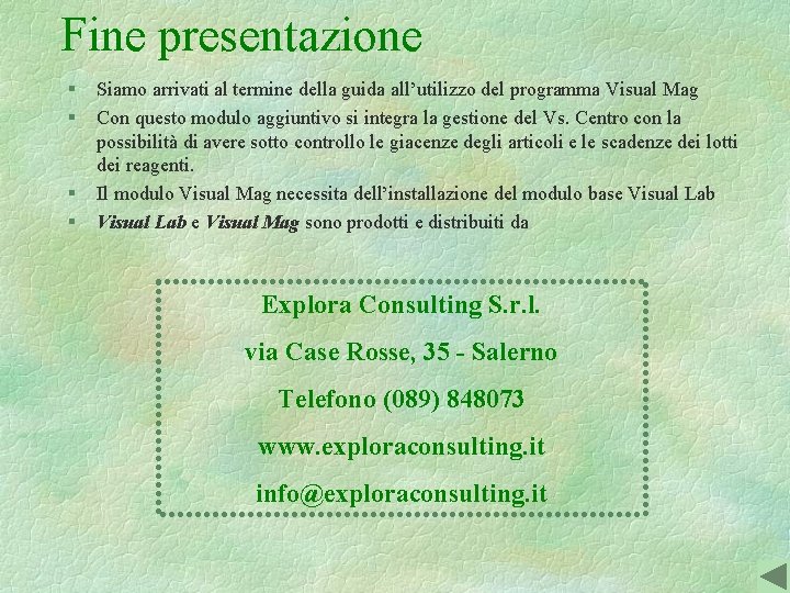 Fine presentazione § § Siamo arrivati al termine della guida all’utilizzo del programma Visual