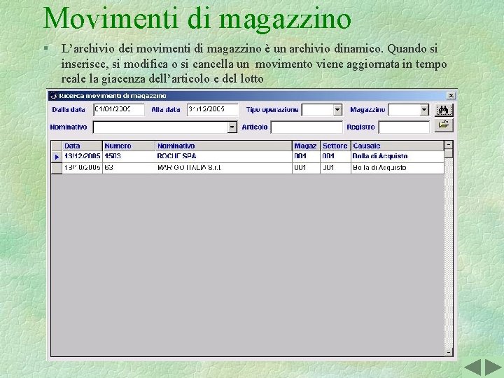 Movimenti di magazzino § L’archivio dei movimenti di magazzino è un archivio dinamico. Quando