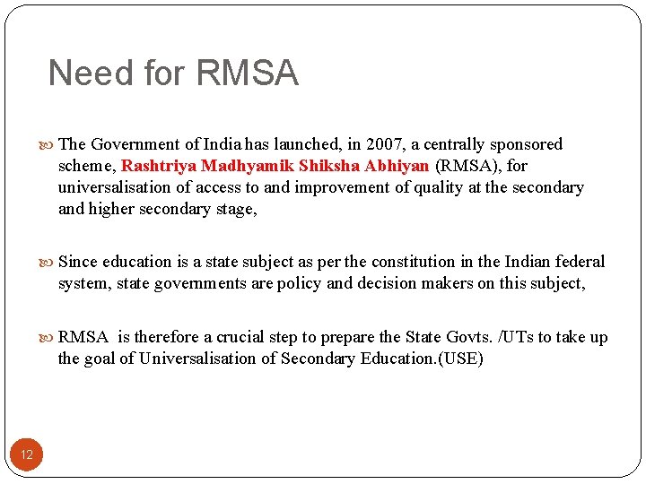Need for RMSA The Government of India has launched, in 2007, a centrally sponsored