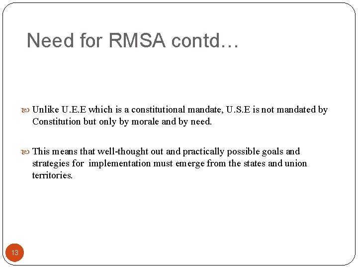 Need for RMSA contd… Unlike U. E. E which is a constitutional mandate, U.