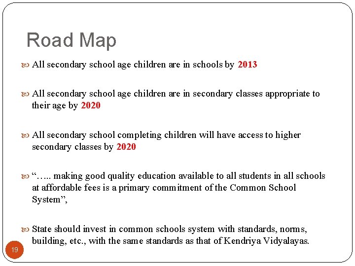 Road Map All secondary school age children are in schools by 2013 All secondary