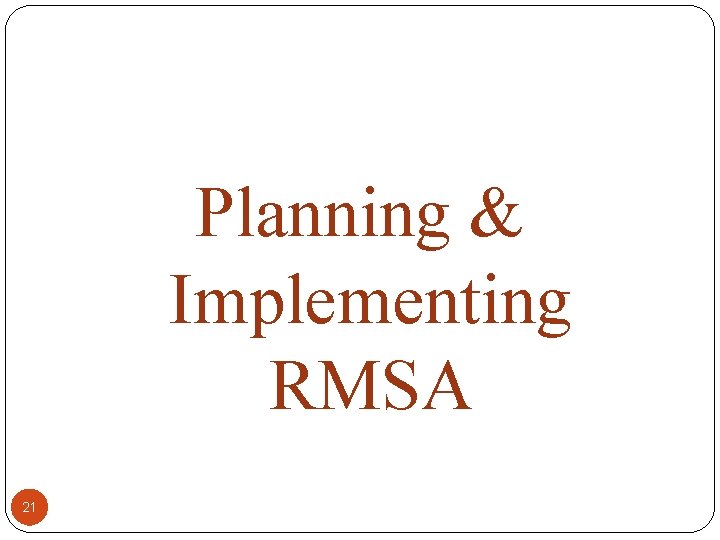 Planning & Implementing RMSA 21 