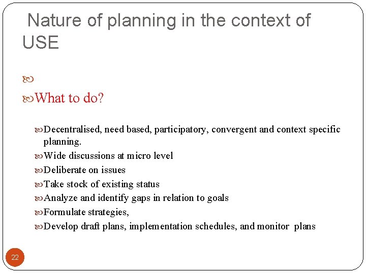 Nature of planning in the context of USE What to do? Decentralised, need based,