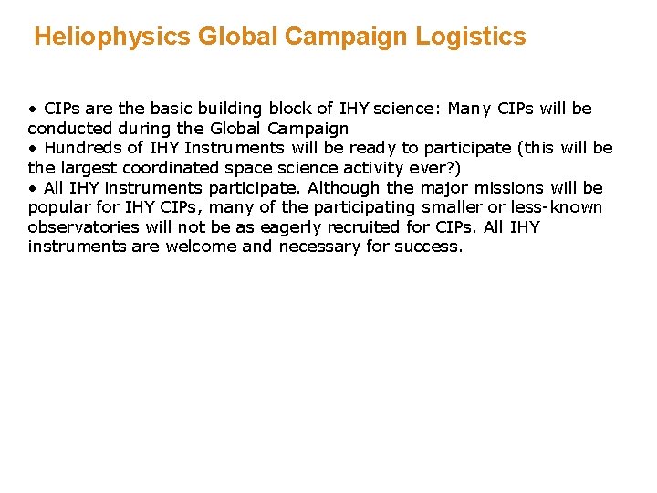 Heliophysics Global Campaign Logistics • CIPs are the basic building block of IHY science: