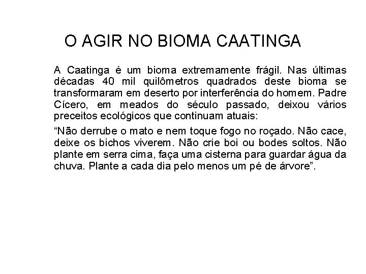 O AGIR NO BIOMA CAATINGA A Caatinga é um bioma extremamente frágil. Nas últimas