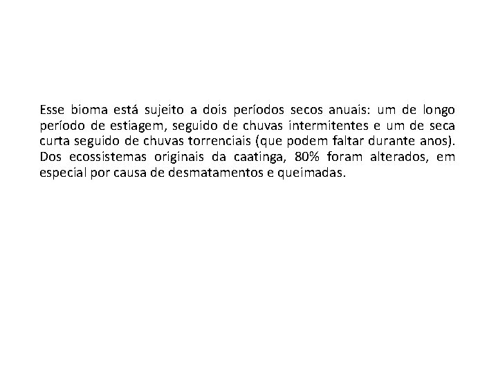 Esse bioma está sujeito a dois períodos secos anuais: um de longo período de
