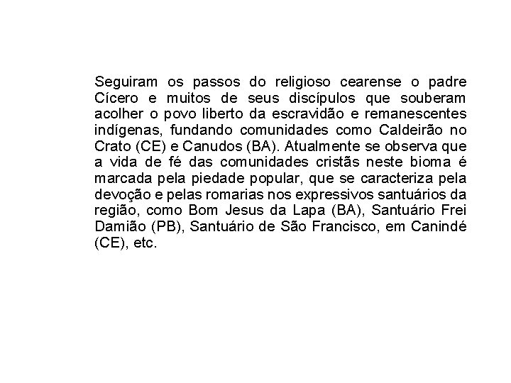 Seguiram os passos do religioso cearense o padre Cícero e muitos de seus discípulos