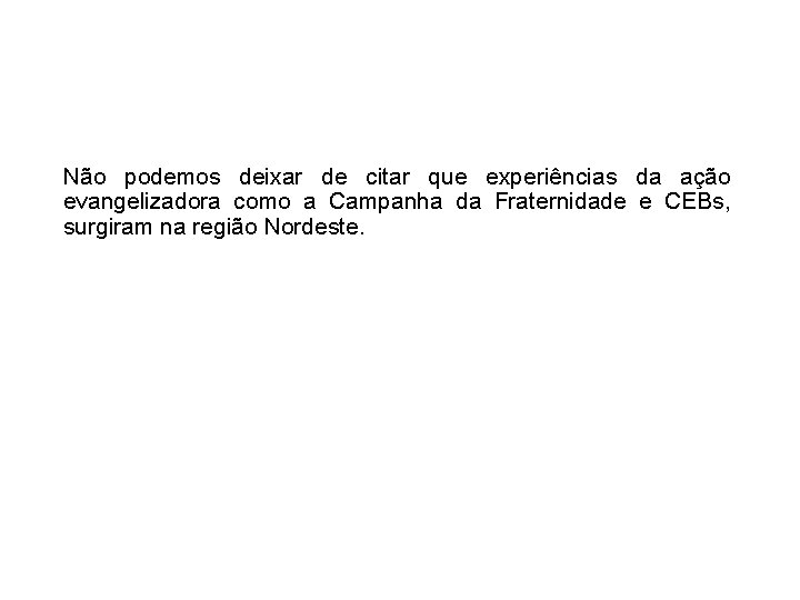 Não podemos deixar de citar que experiências da ação evangelizadora como a Campanha da